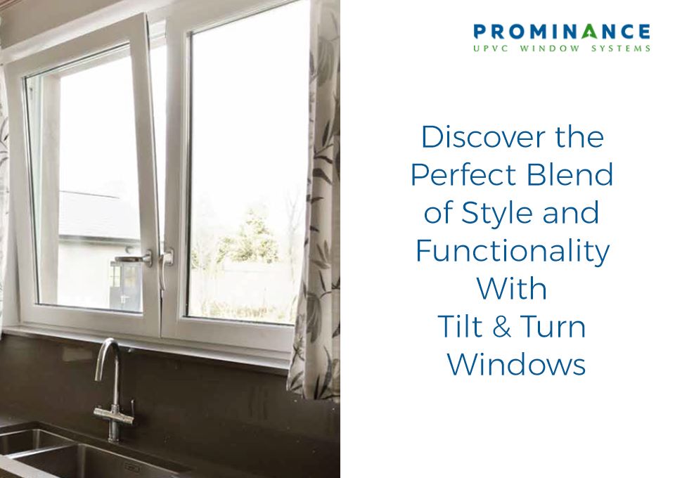 Discover the perfect blend of style and functionality with Tilt & Turn Windows
